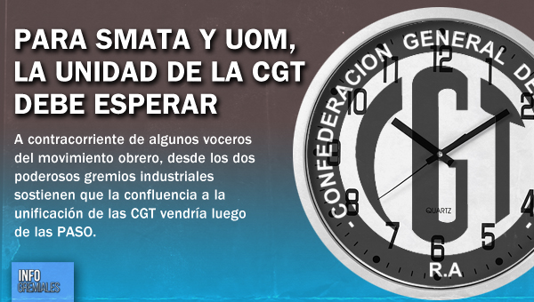 Para SMATA y UOM, la unidad de la CGT debe esperar