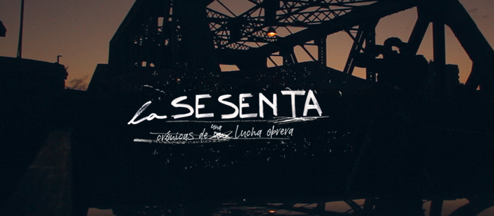 Estrena el documental La Sesenta, Crónicas de una Lucha Obrera en Cine.ar