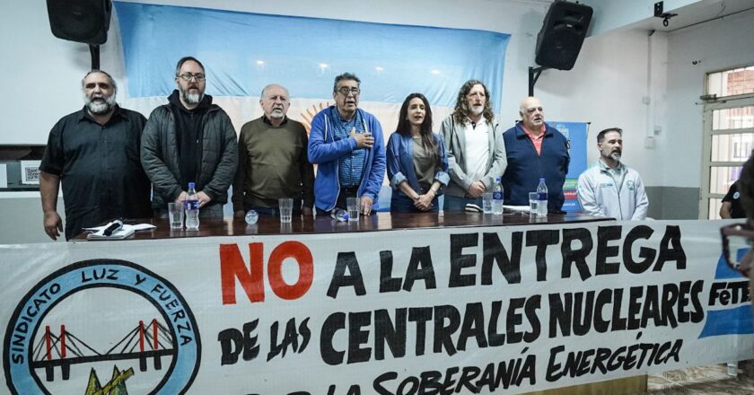 Luz y Fuerza rechazó la privatización de Nucleoeléctrica, la empresa que opera las centrales nucleares argentinas: «Es un retroceso en soberanía y desarrollo»
