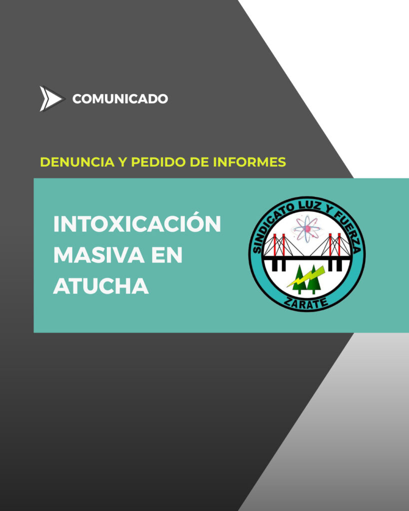 Luz y Fuerza Zárate denunció la intoxicación de 40 trabajadores en Atucha, exige información y medidas preventivas urgentes